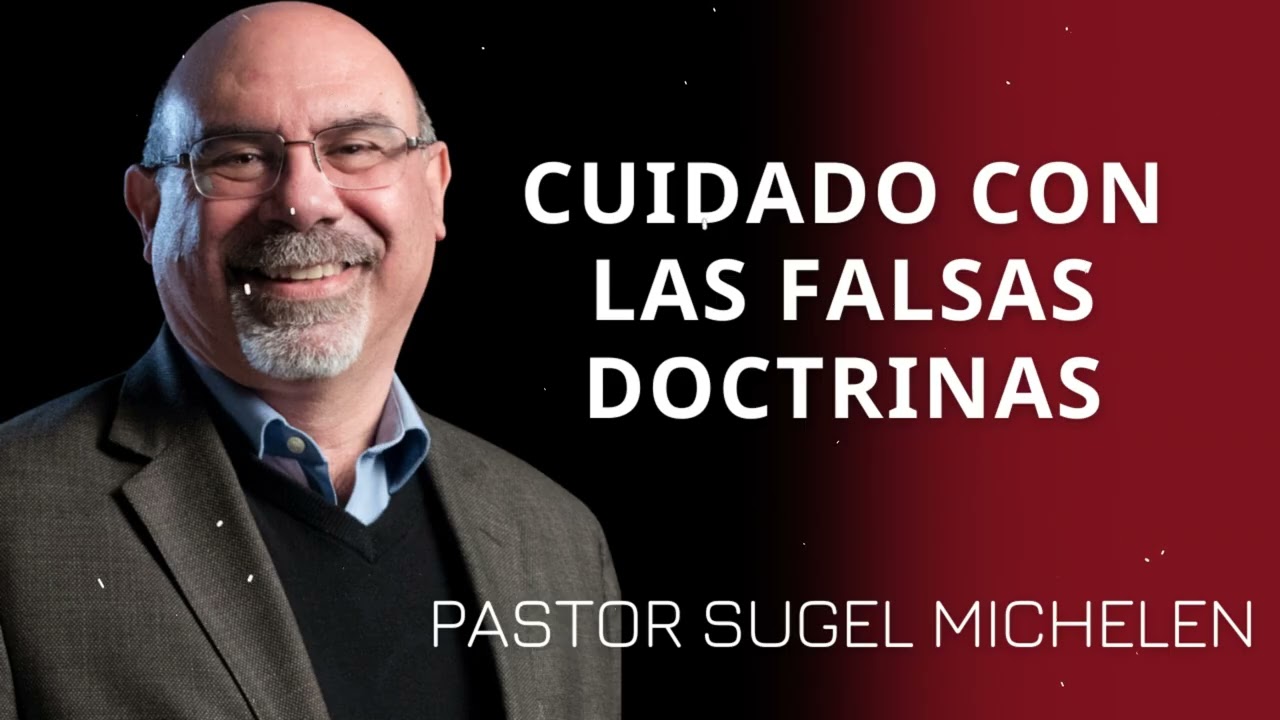 Cuidado con las falsas doctrinas - Pastor Sugel Michelen Messages