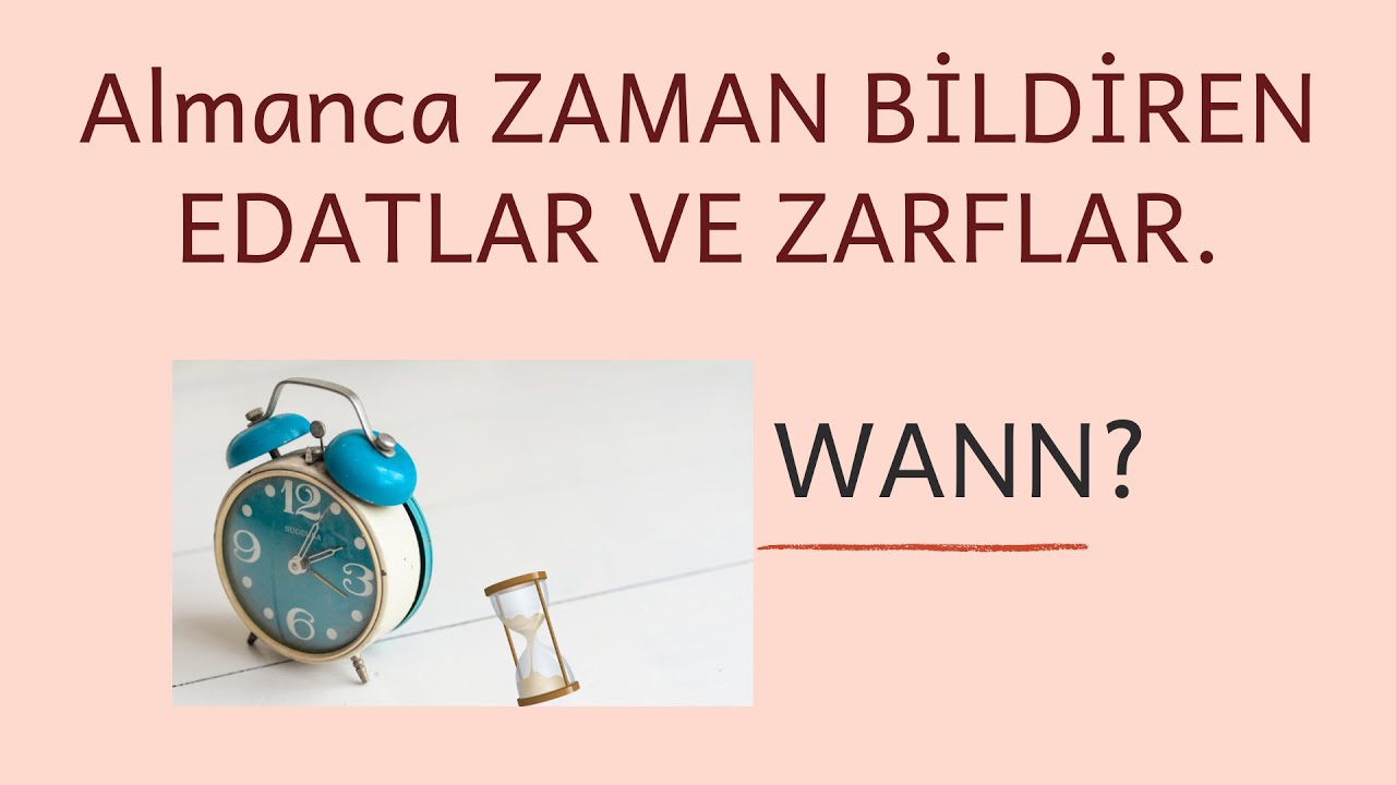 ALMANCA ZAMAN BİLDİREN EDATLAR VE ZARFLAR/TEMPORALE PRÄPOSİTİONEN UND ADVERBİEN