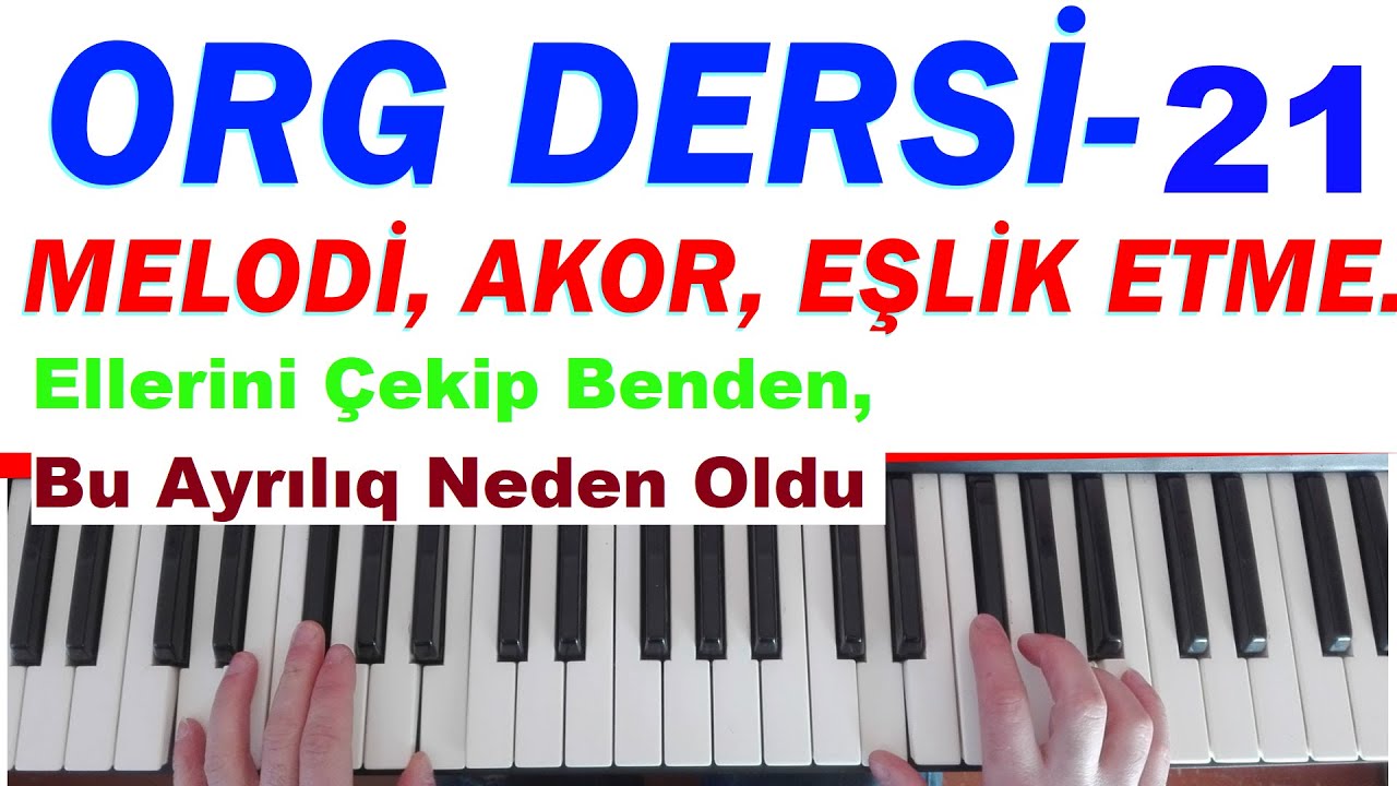org dersleri 21 (akorlar/eşlik etme) ellerini çekip benden, neden oldu, nasıl çalınır, sintezator