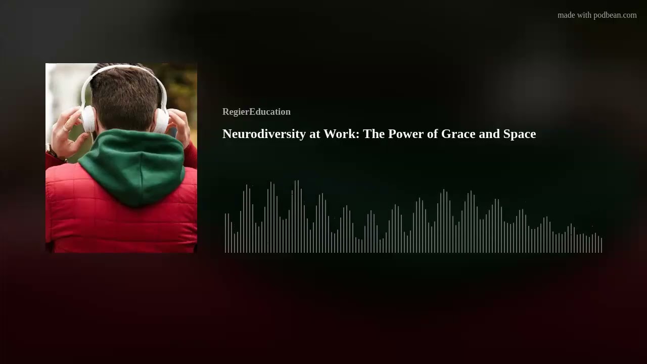 Neurodiversity at Work: The Power of Grace and Space