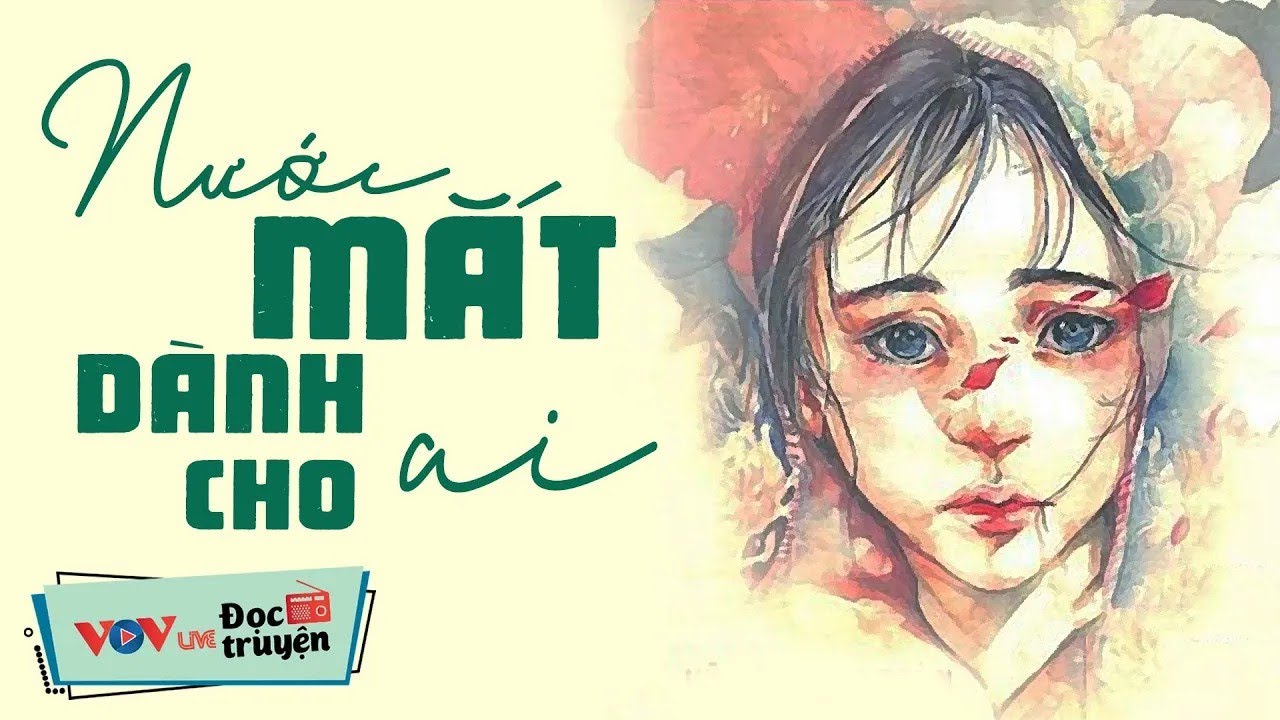 QUÁ HAY AI CŨNG KHEN - Nước Mắt Dành Cho Ai _ Đọc Truyện Đêm Khuya Đài Tiếng Nói Việt Nam VOV