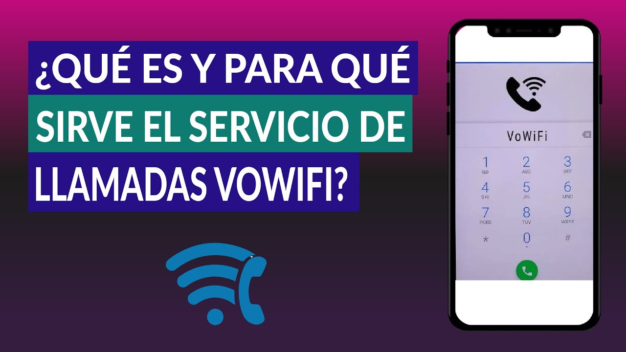 ¿Qué es, Para qué Sirve y Cómo Funciona el Servicio de Llamadas VoWiFi?