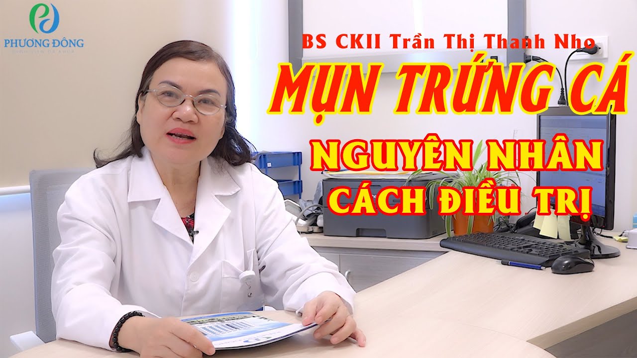C&aacute;ch chữa trị MỤN TRỨNG C&Aacute; hiệu quả nhất || BỆNH VIỆN ĐA KHOA PHƯƠNG Đ&Ocirc;NG