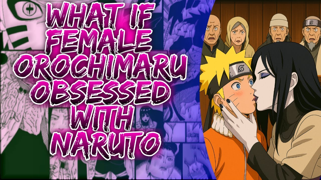 What If Female Orochimaru Obsessed With Naruto ||
