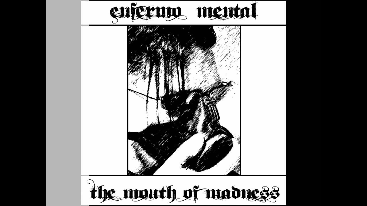 Enfermo Mental - The mouth of madness