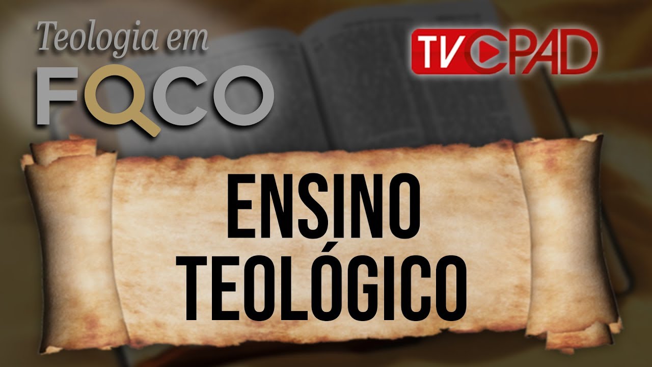 Teologia em Foco 07 - Ensino Teológico - 04/09/2018.