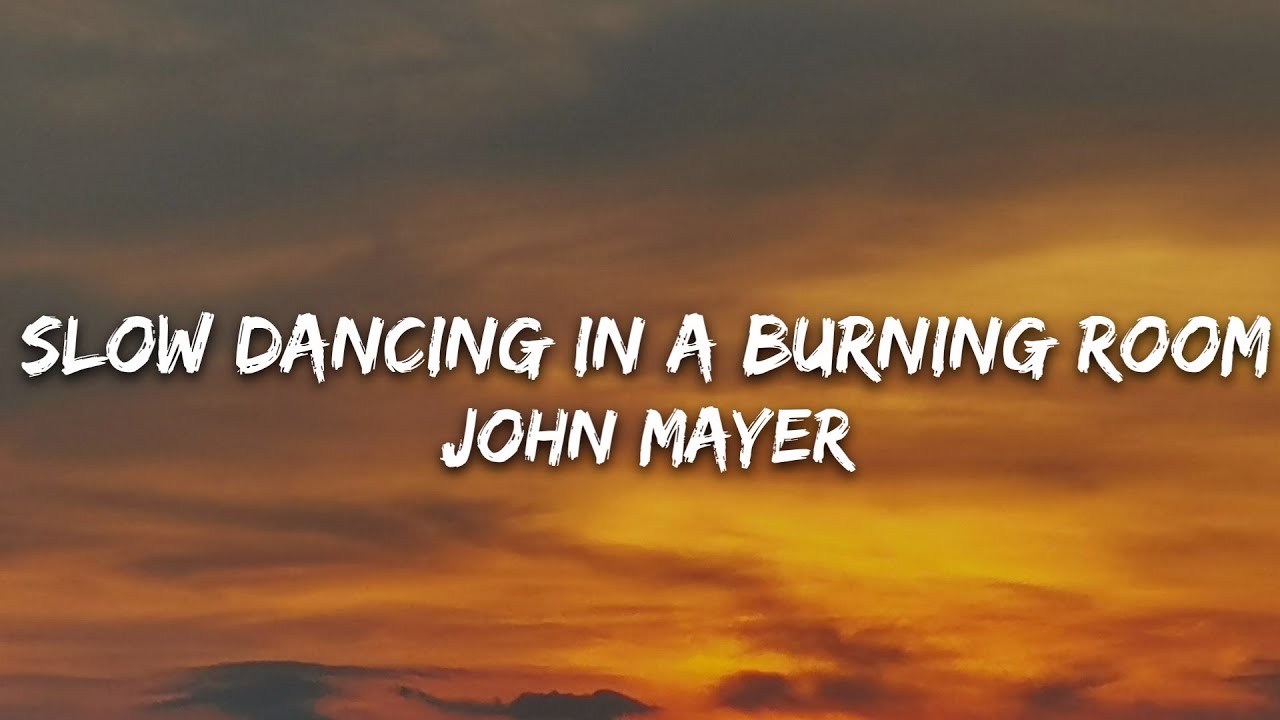 John Mayer - Slow Dancing In A Burning Room (Lyrics)
