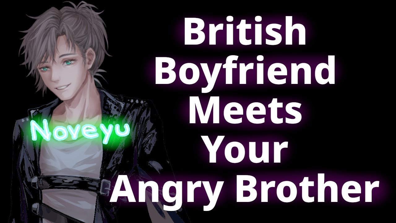 British Boyfriend MEETS YOUR ANGRY BROTHER...HE LOVES HIM (Brother HATES Him) 🤣 | Noveyu ASMR