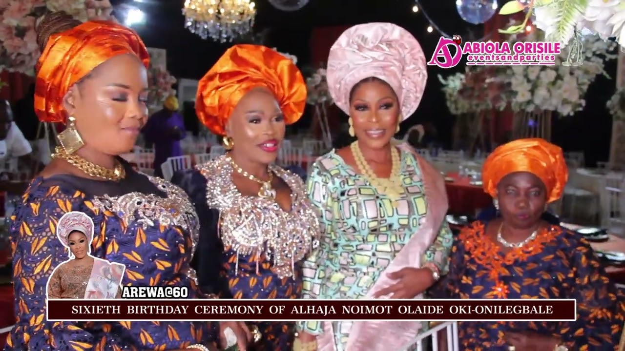 AREWA AT 60..SEE THE 60TH BIRTHDAY PARTY OF ALHAJA NOIMOT OLAIDE OKI-ONILEGBALE