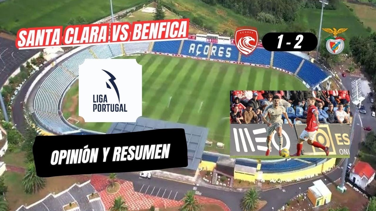Santa Clara 1 Benfica 2, resumen y opinión