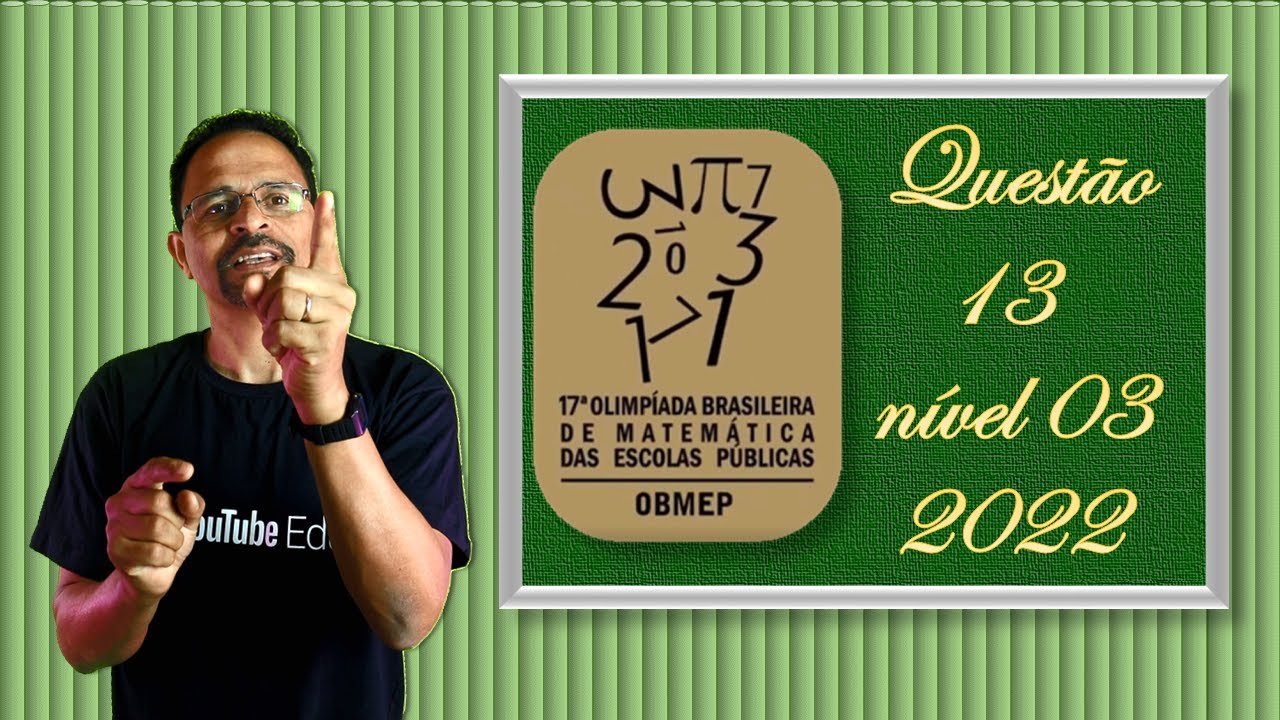 CORREÇÃO DA PROVA DA OBMEP 2022, Nível 3 ( Questão 13)