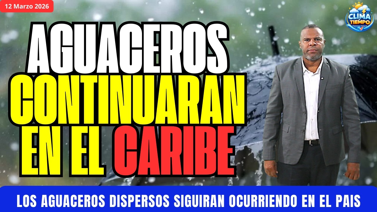 12 MARZO. AGUACEROS DISPERSOS SEGUIRÁN OCURRIENDO EN EL CARIBE CENTRAL