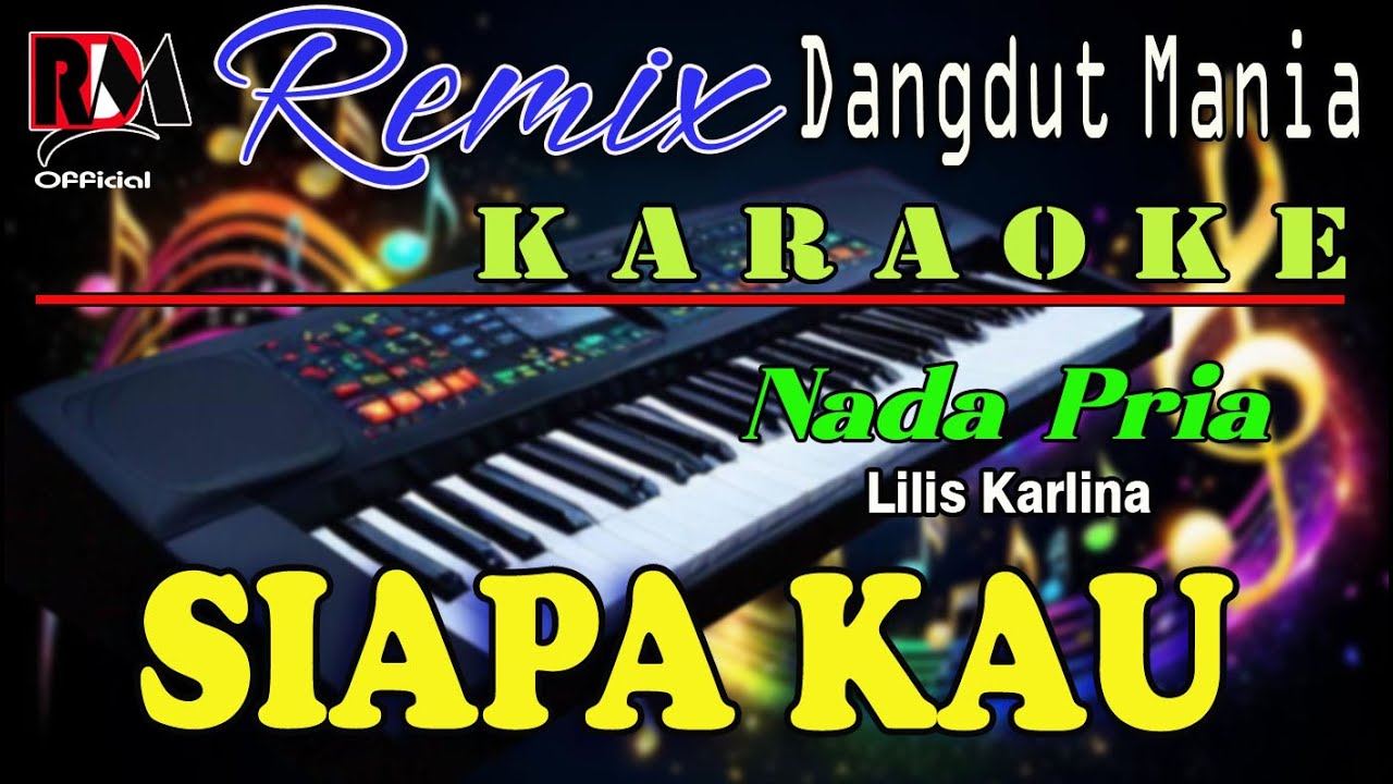 Siapa Kau - Karaoke Nada Pria (Lilis Karlina) Dj Mix Dut Orgen Tunggal