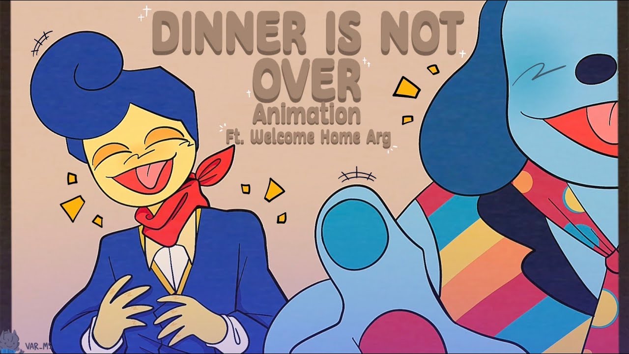 Dinner Is Not Over || FW || Animation || Welcome Home