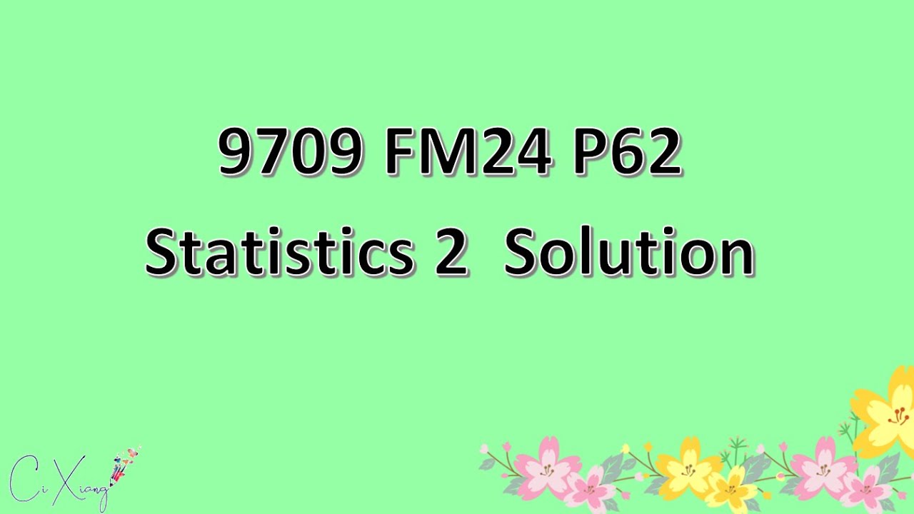 9709/62/F/M/24 CAIE A-level Statistics 2 Solution