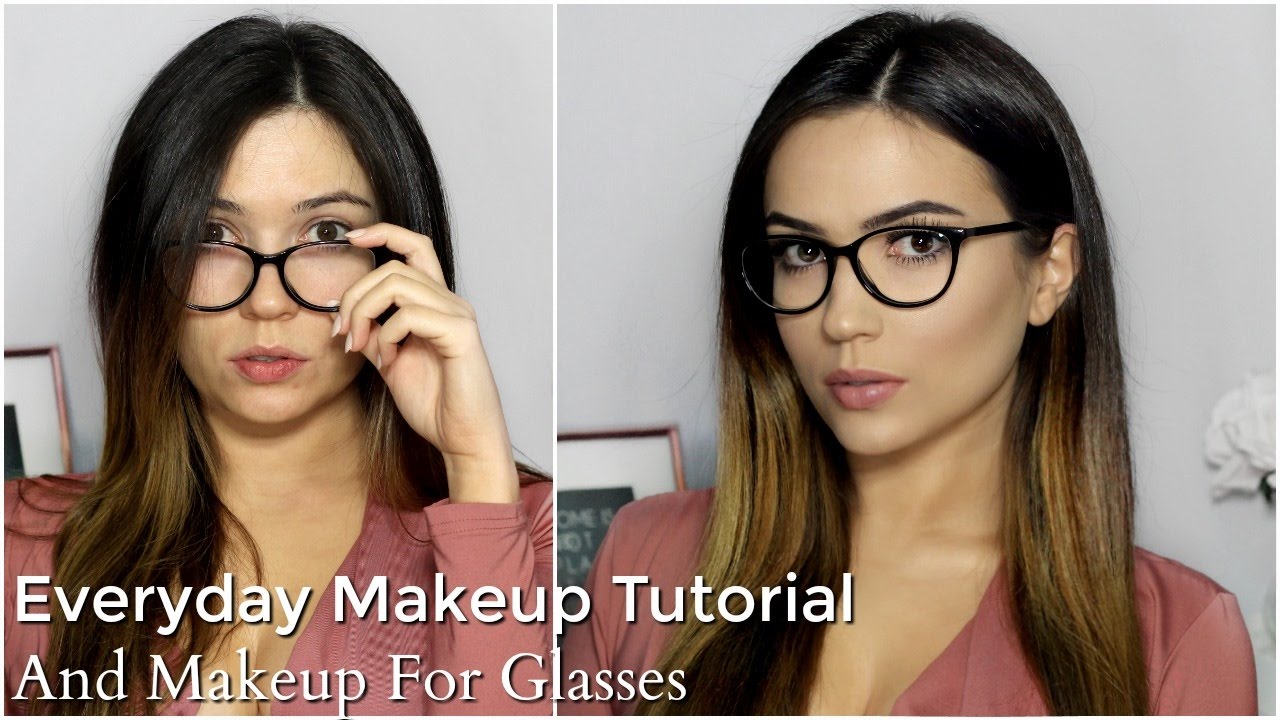 Everyday Makeup Tutorial Routine | Makeup For Glasses 2017