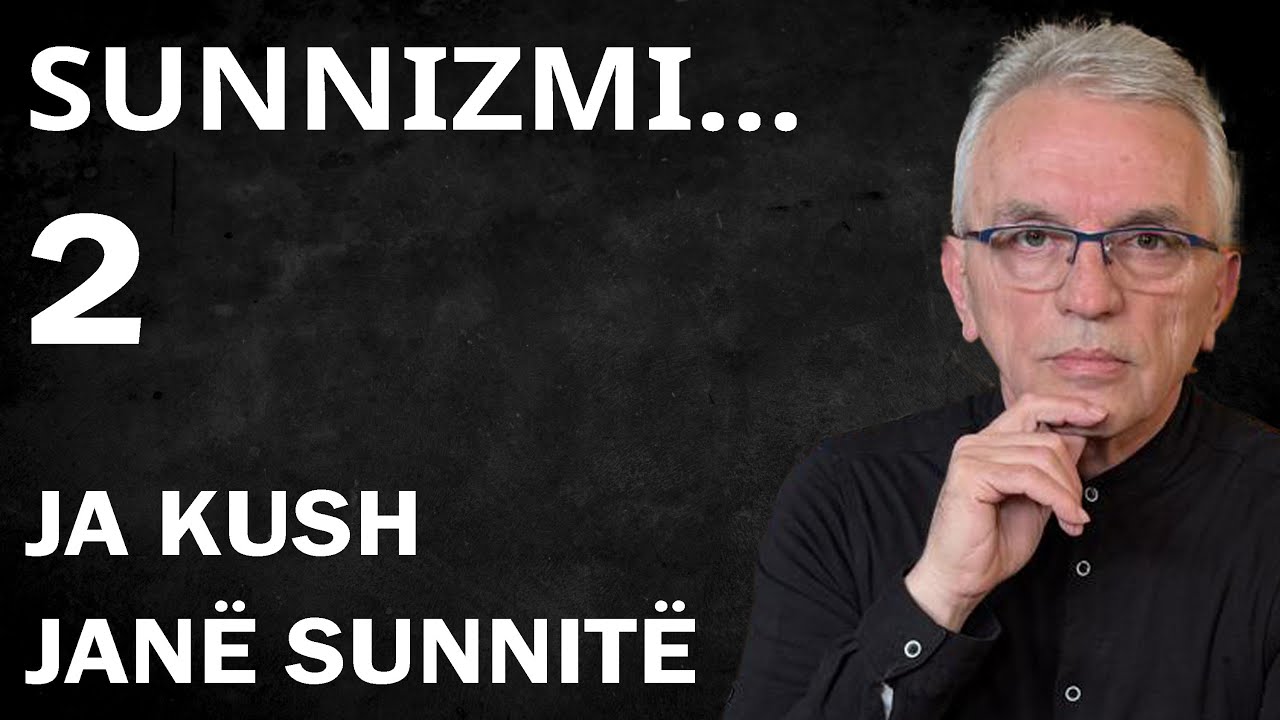 SUNNIZMI (2) Përgjigja PËRFUNDIMTARE kush është e kush nuk është SUNNI