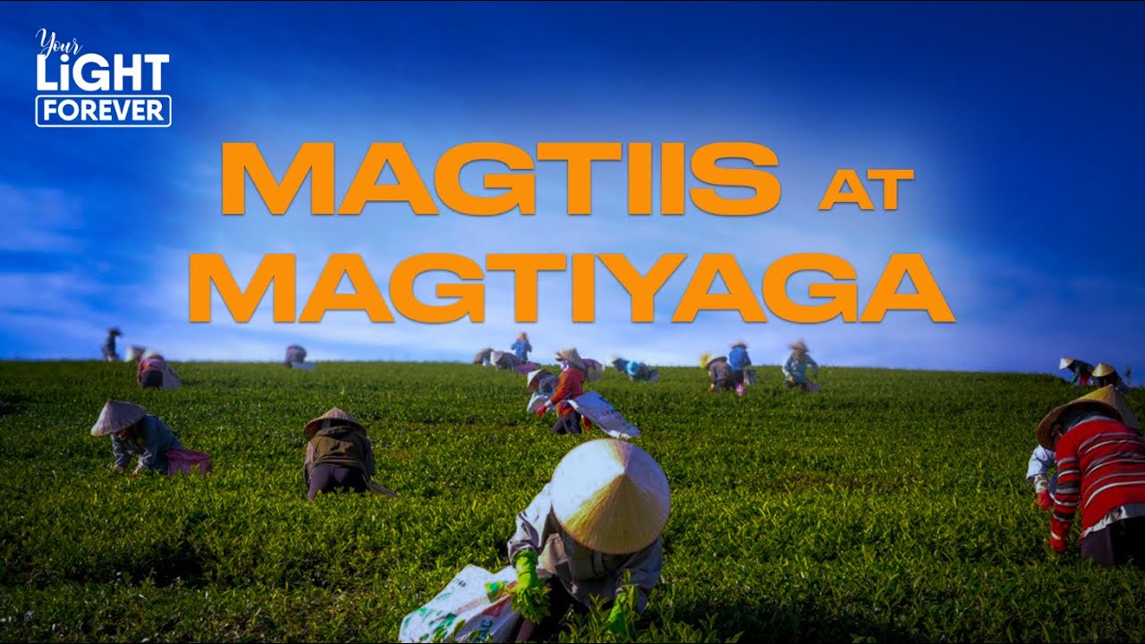 MAGTIIS AT MAGTIYAGA | YOUR LIGHT FOREVER