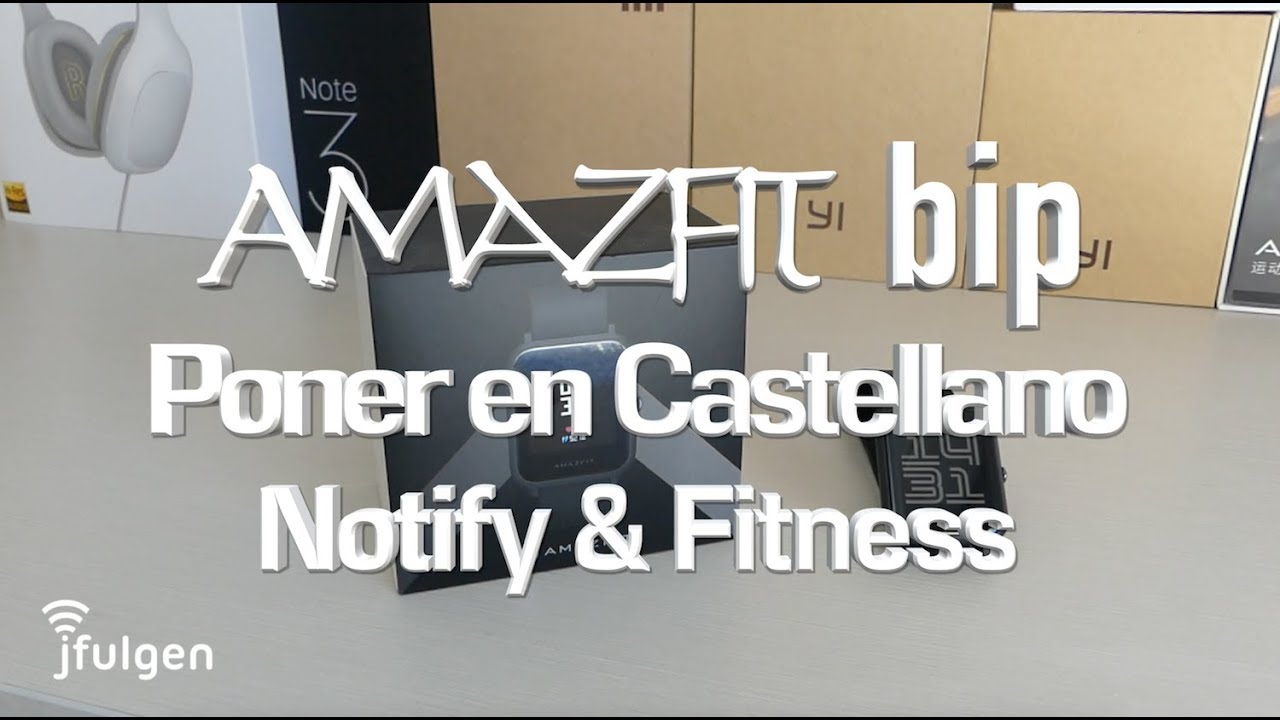 AmazFit Bip - Poner en Castellano con Notify & Fitness