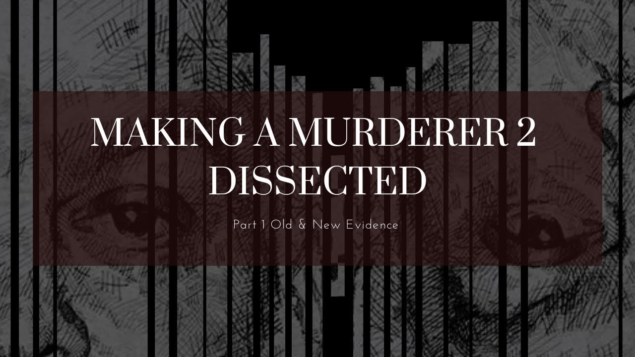 Making A Murderer 2 Dissected, Reviewed, and Theories A MUST SEE FOR EVERYONE