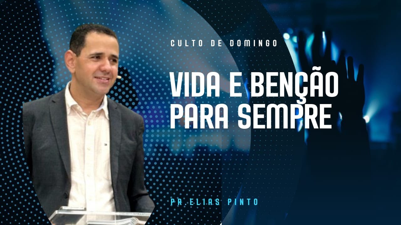 VIDA E BENÇÃO PARA SEMPRE     Pr. Elias Pinto