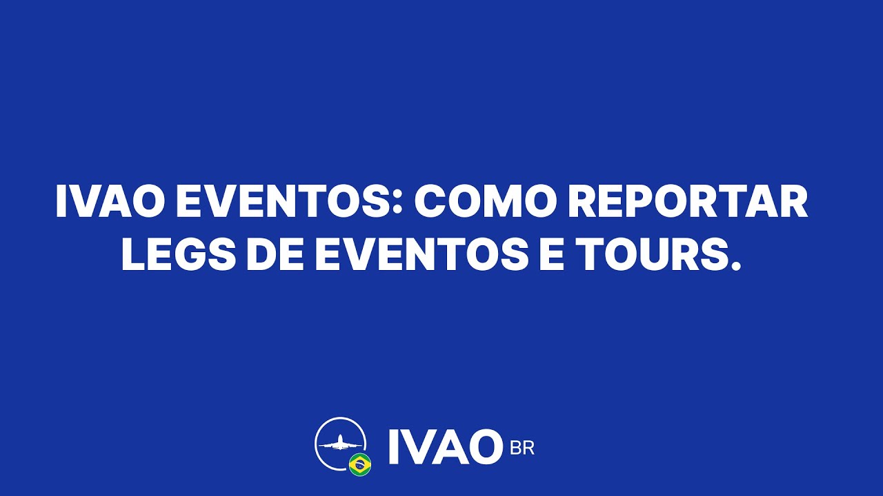 IVAO EVENTOS: COMO REPORTAR TOURS E LEGS