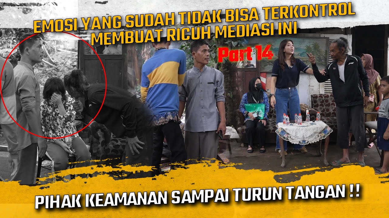 EMOSI YG SUDAH TIDAK BISA TERKONTROL MEMBUAT RICUH MEDIASI INI !! PIHAK KEAMANAN SAMPAI TURUN TANGAN