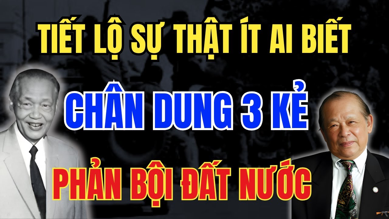 Giải Mật Động Trời: 3 Kẻ PHẢN BỘI Việt Nam Bị Phơi Bày, SỐ PHẬN TÀN KHỐC Ít Ai Ngờ