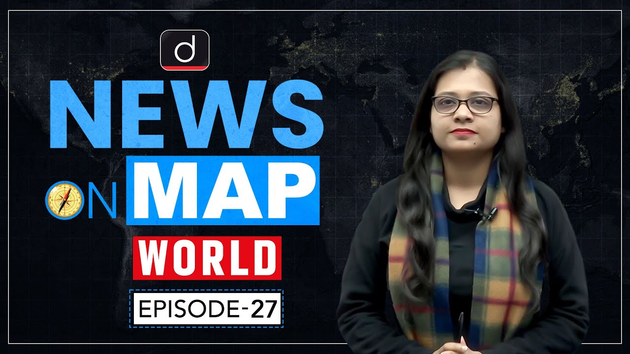 NEWS ON MAP | WORLD MAPPING | PLACES IN NEWS UPSC | DRISHTI IAS English