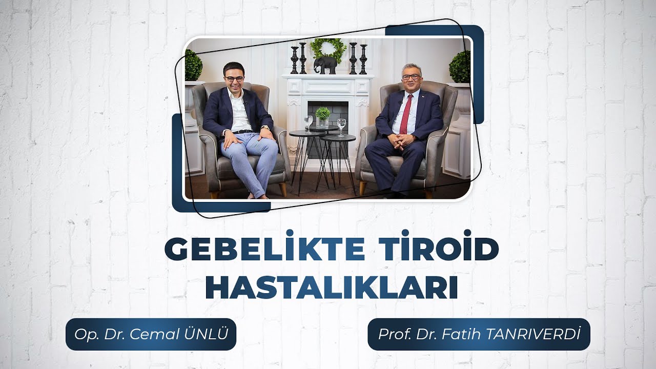 Gebelikte Tiroid Hastalıkları Prof. Dr. Fatih Tanrıverdi & Op. Dr. Cemal Ünlü