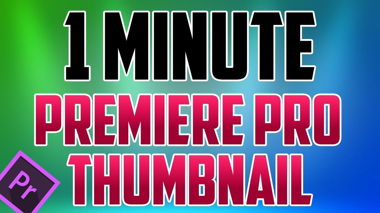 Premiere Pro CC : How to Make a Thumbnail