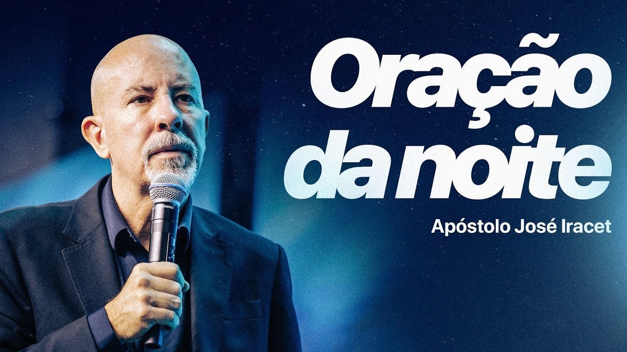 ORAÇÃO DA NOITE - 21/01 - APÓSTOLO JOSÉ IRACET