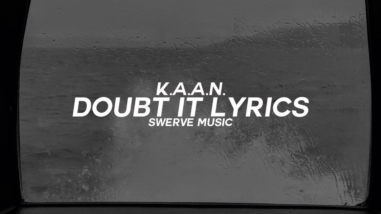 K.A.A.N. - Doubt It (Lyrics / Lyric Video)