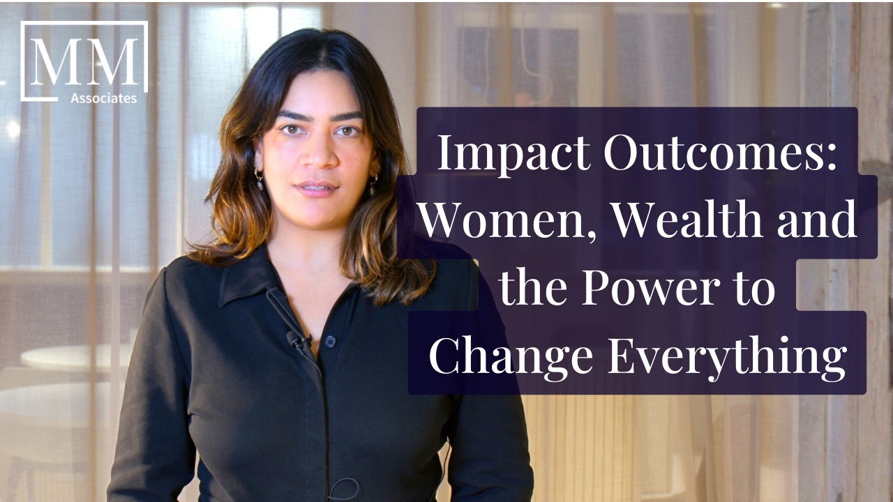 Women, Wealth and the Power to Change Everything | Impact Outcomes by Michael Macfarlane Associates