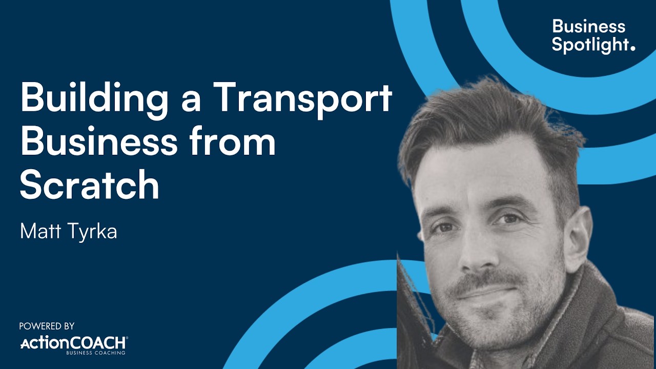 Building a Transport Business from Scratch |  With Matt Tyrka | The Business Spotlight