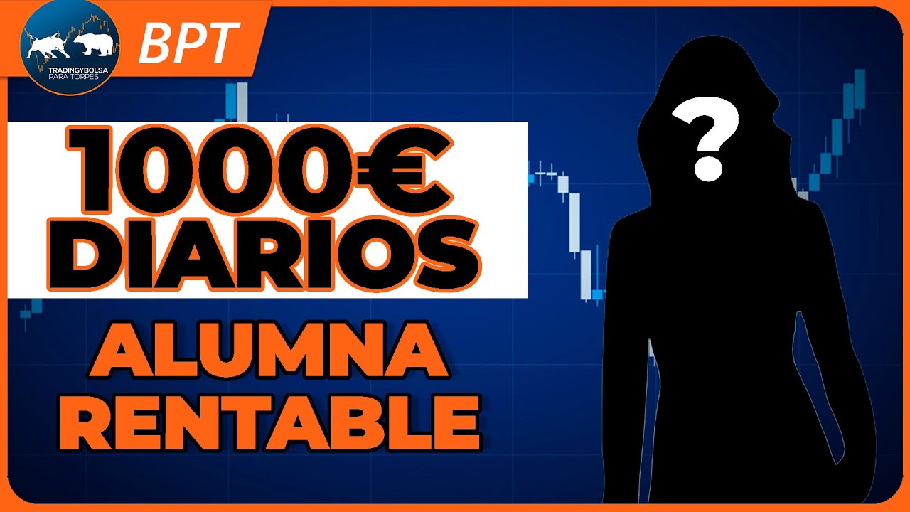 👀💲 Alumna Rentable 1000€ diarios en #trading 📈