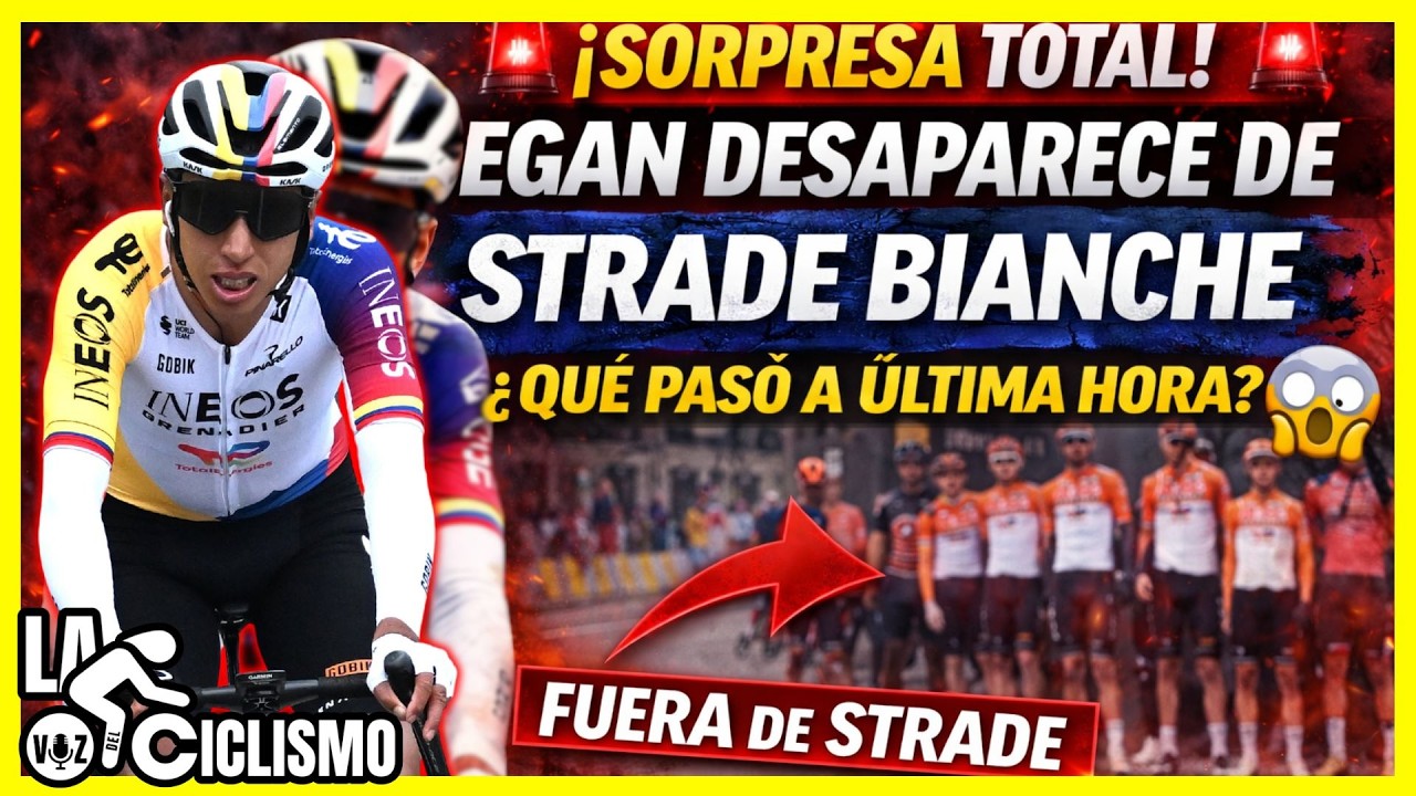 🚨¡SORPRESA TOTAL! EGAN DESAPARECE DE STRADE BIANCHE 😱 ¿QUÉ PASÓ A ÚLTIMA HORA? | LA VOZ DEL CICLISMO