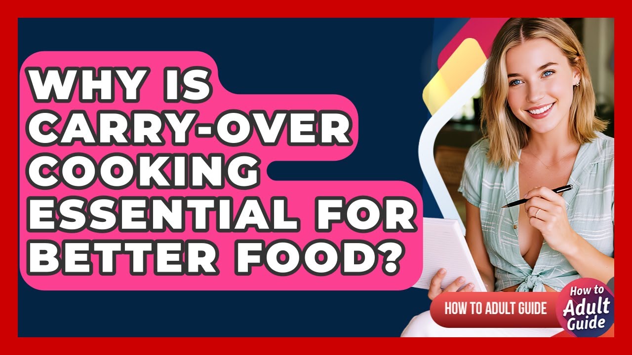 Why Is Carry-over Cooking Essential For Better Food? - How To Adult Guide