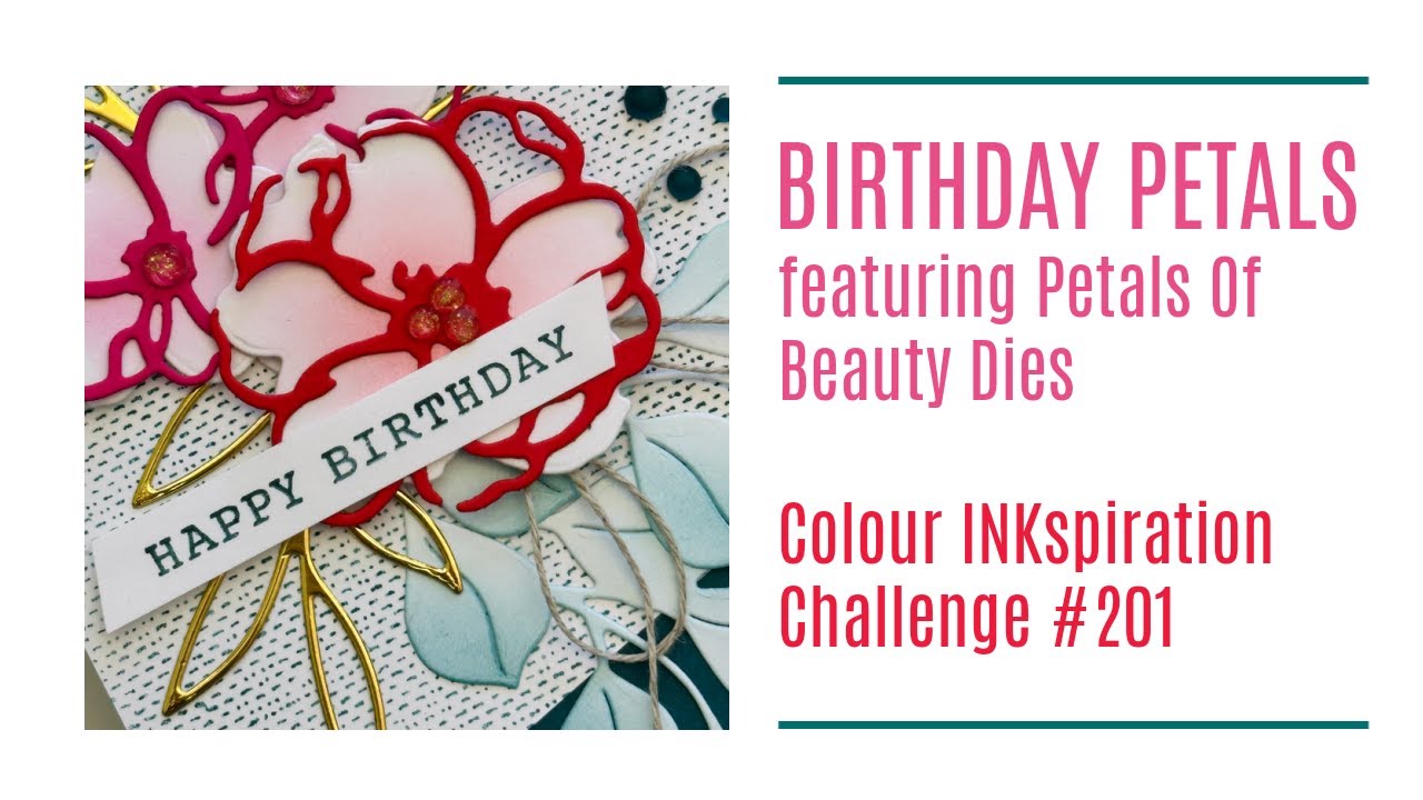 Birthday Petals featuring Petals Of Beauty Dies - Colour INKspiration Challenge #201
