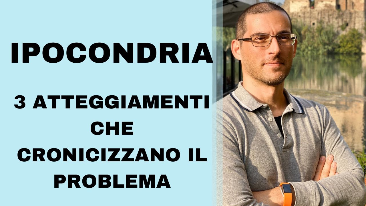 IPOCONDRIA:  3 atteggiamenti che cronicizzano il problema