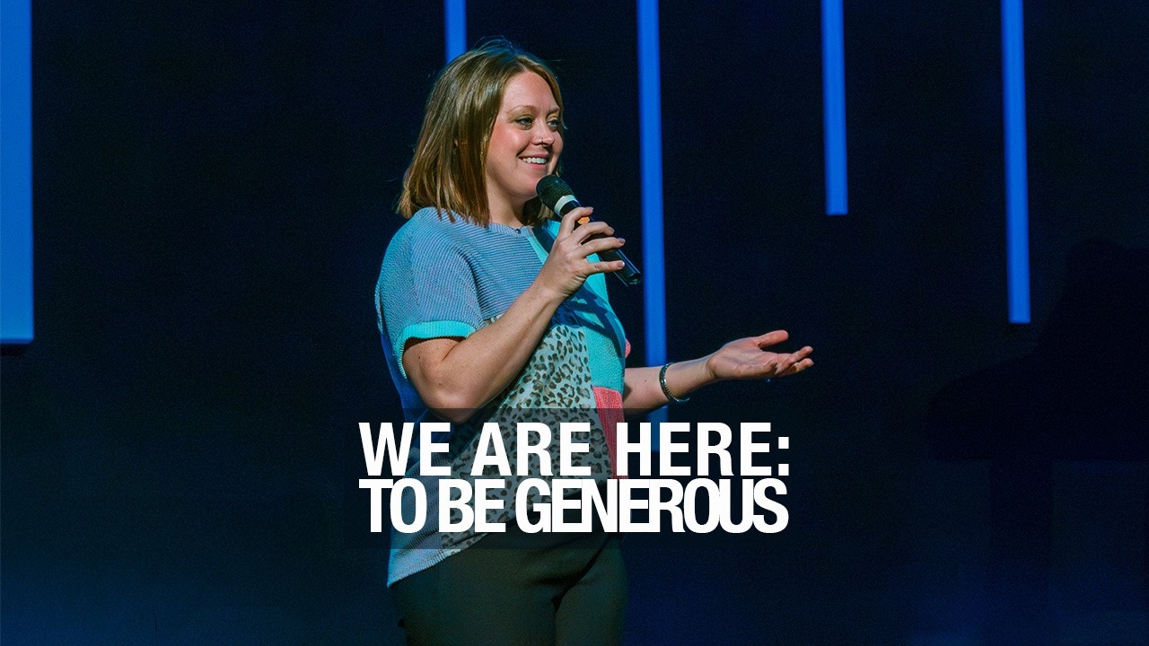 We Are Here: To Be Generous