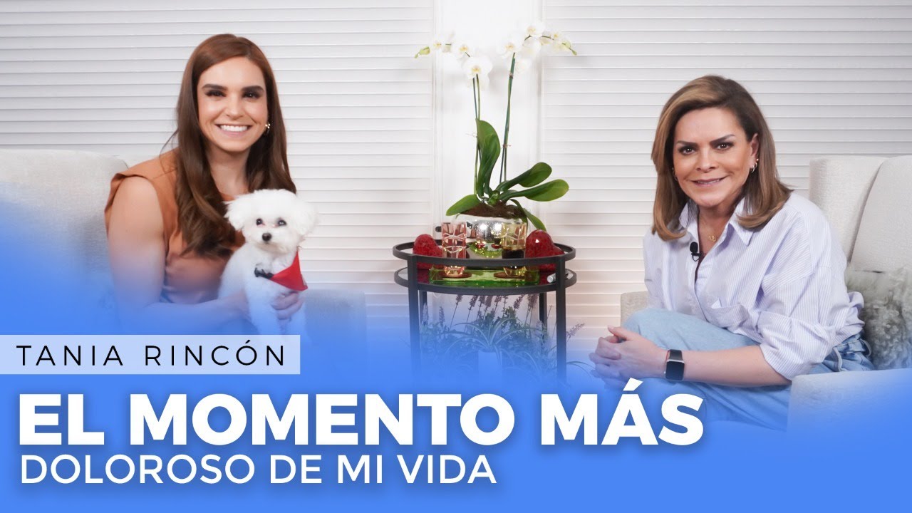 Tania Rincón, El MOMENTO más DOLOROSO de mi vida. | Mara Patricia Castañeda