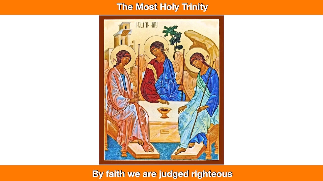 By faith we are judged righteous.  Homily for the Solemnity of the Most Holy Trinity, Year C.