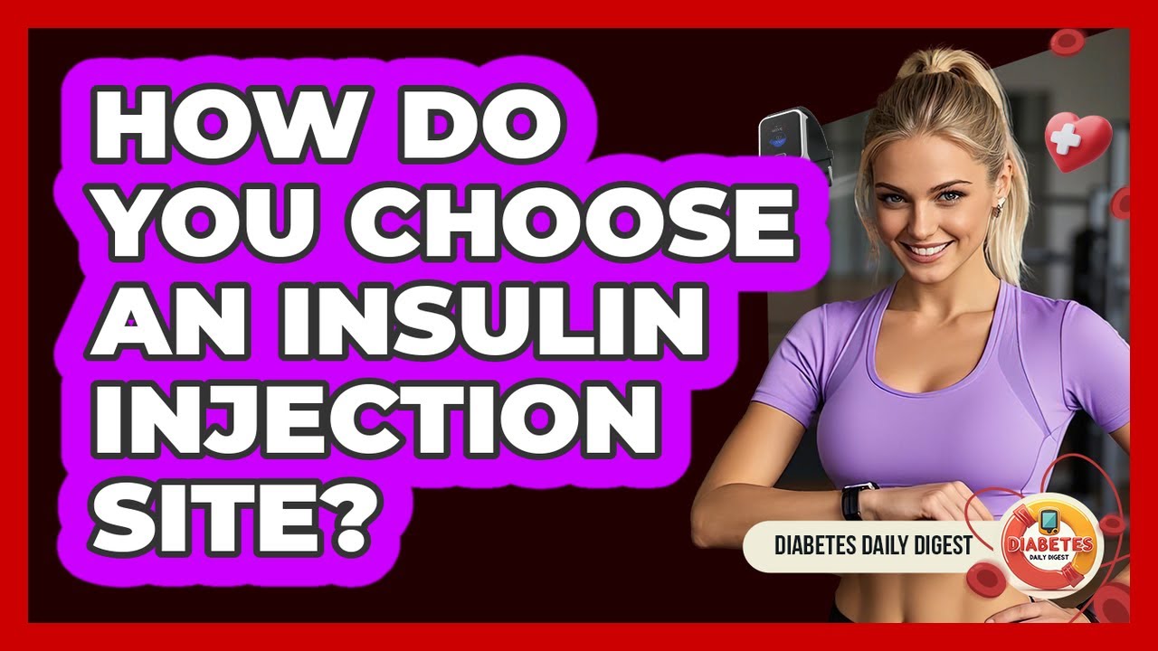 How Do You Choose An Insulin Injection Site?