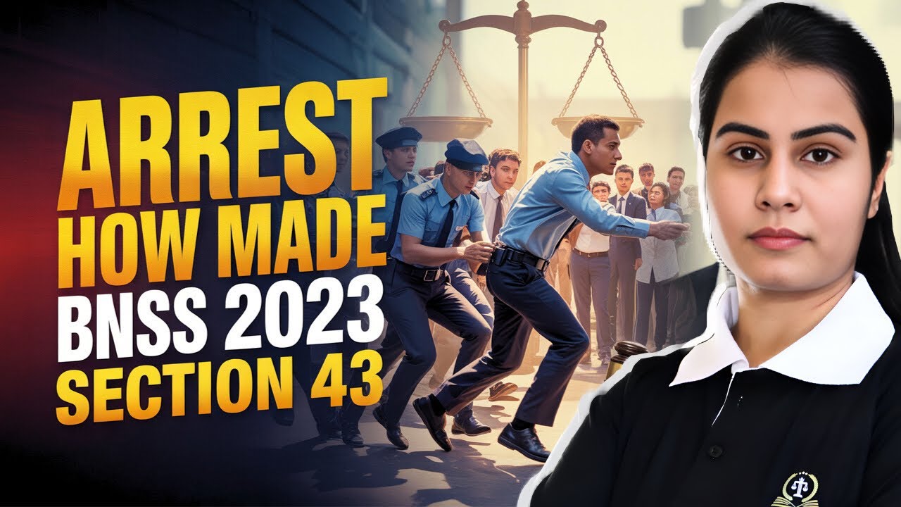 BNSS 2023 | Section 43 Arrest &ndash; How Arrest is Made | Bharatiya Nagarik Suraksha Sanhita Explained