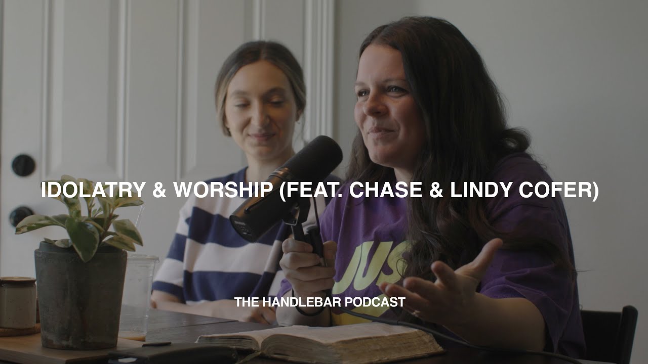 Idolatry & Worship (Chase & Lindy Cofer) | The Handlebar Podcast