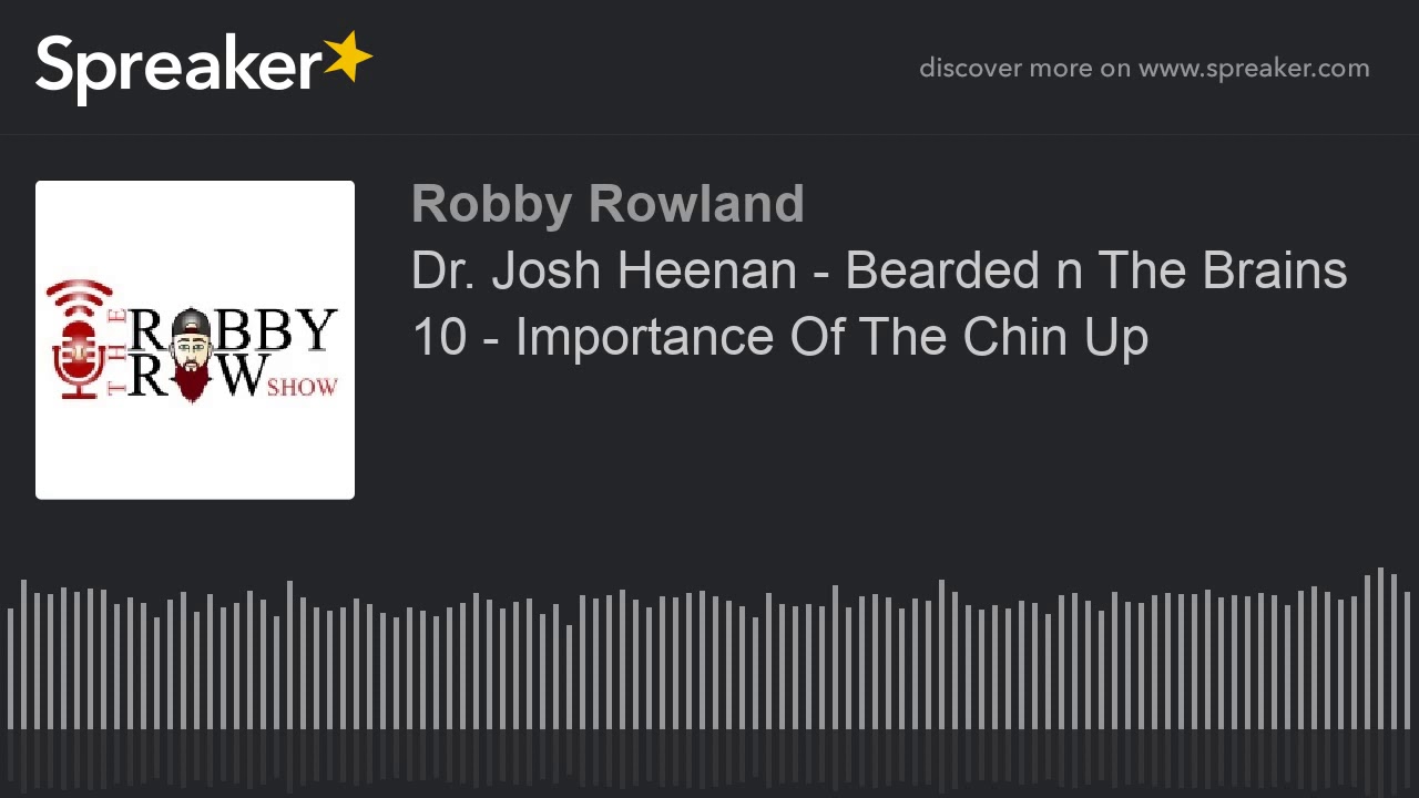 Dr. Josh Heenan - Bearded n The Brains 10 - Importance Of The Chin Up
