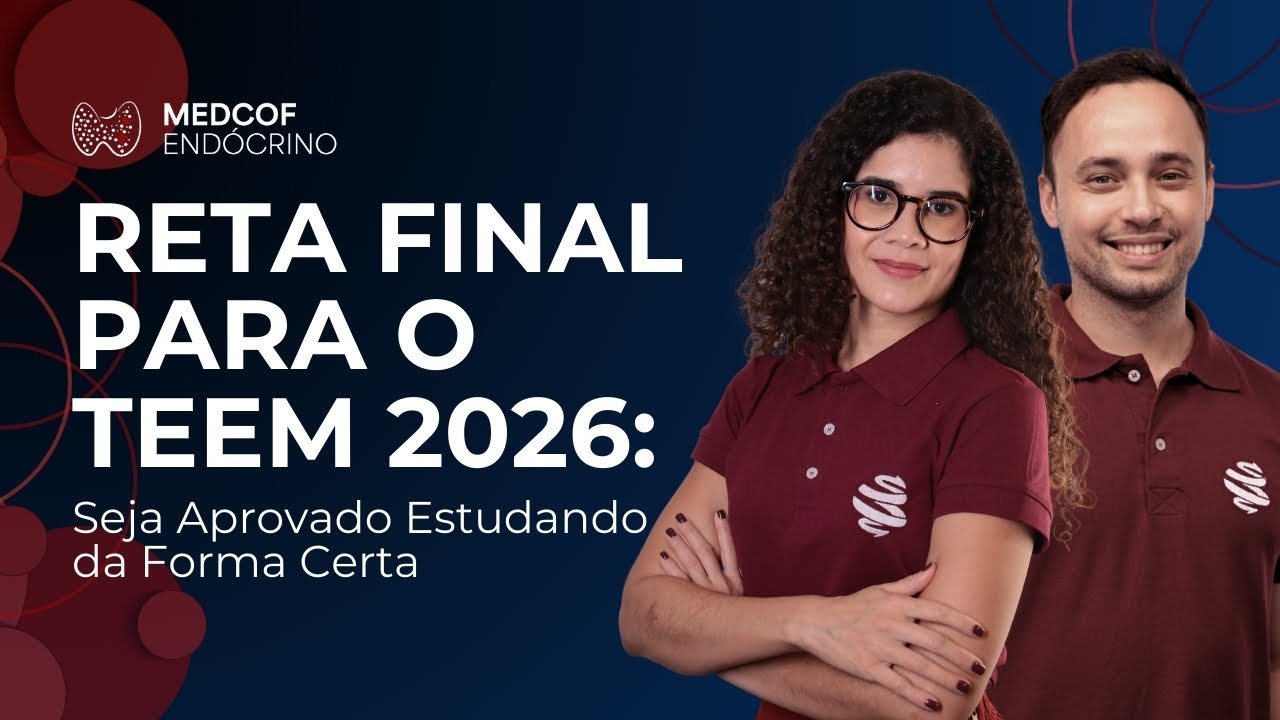 Reta Final para o TEEM 2026: Seja Aprovado Estudando da Forma Certa | #MedcofEndocrino
