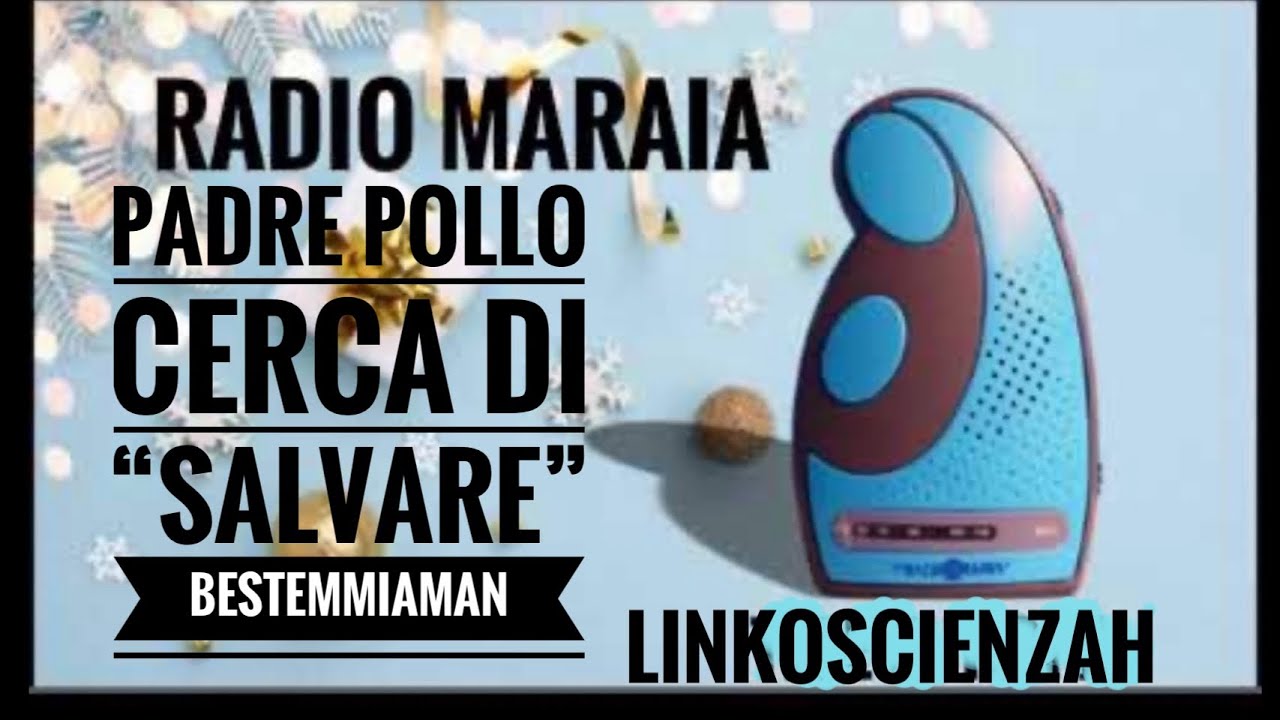 Radio Maraia. Padre Pollo &ldquo;tu sei figlio di Cristo ma anche figlio di p&hellip;&rdquo;