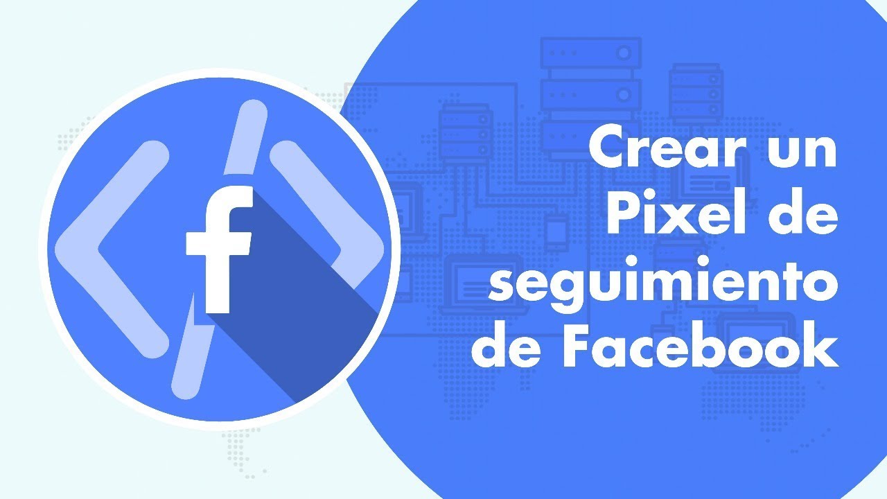 Crear un Pixel de seguimiento de Facebook